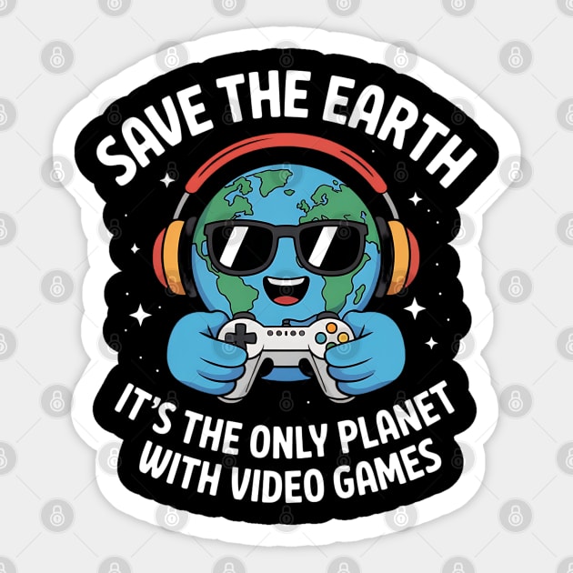 Save The Earth It's The Only Planet With Video Games Sticker by Creatifly Graphic Tees